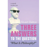 Three Answers to the Question "What Is Philosophy?": A Comedy in Three Acts