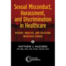 Sexual Misconduct, Harassment, and Discrimination in Healthcare: History, Analysis, and Solutions with Case Studies