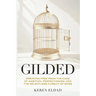 Gilded: Breaking Free from the Cage of Ambition, Perfectionism, and the Relentless Pursuit of More
