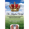 The Kingdom Weigh: A 12 Week Spiritual Weight Loss & Life Energizing Program based on Biblical Principles. Health for your Spirit, Soul & Body