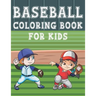 Baseball Coloring Book For Kids: Fun Baseball Sports Activity Book For Boys And Girls With Illustrations of Baseball Such As Baseball Players, Gloves,