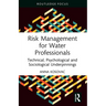 Risk Management for Water Professionals: Technical, Psychological and Sociological Underpinnings