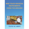 MIDI Touch Musical Instruments Using the Arduino