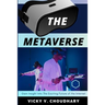 The Metaverse: Gain Insight Into The Exciting Future of the Internet