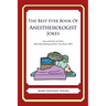 The Best Ever Book of Anesthesiologist Jokes: Lots and Lots of Jokes Specially Repurposed for You-Know-Who
