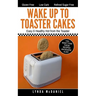Wake Up to Toaster Cakes: Easy & Healthy Hot from the Toaster
