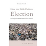 How the Bible Defines: Election: Clearing the Muddied Waters of Calvinism