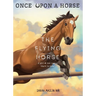 The Flying Horse (Once Upon a Horse #1)