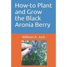 How-To Plant and Grow the Black Aronia Berry