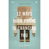 12 Ways Your Phone Is Changing You
