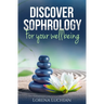 Discover SOPHROLOGY for your wellbeing: The study of human consciousness in harmony