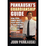Pankauski's Guardianship Guide: How Your Family Will Fight over You & Your Money While You Are Still Alive