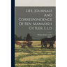 Life, Journals And Correspondence Of Rev. Manasseh Cutler, L.l.d