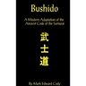 Bushido: A Modern Adaptation of the Ancient Code of the Samurai