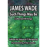 Such Things May Be: Collected Writings