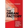 The Dream Factory: A Proven Formula to Turn Your Dreams Into Reality