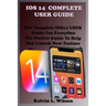 IOS 14 Complete User Guide: The Complete IOS14 USER Guide For EveryOne The Perfect Guide To Help You Unlock New Feature