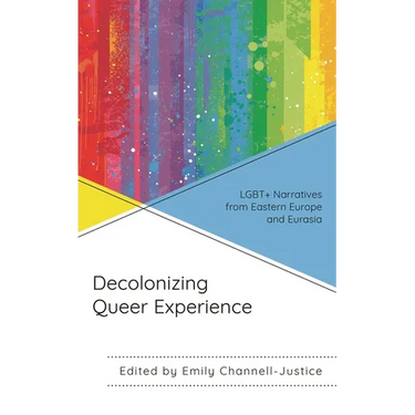 Decolonizing Queer Experience: LGBT+ Narratives from Eastern Europe and Eurasia