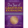 One Year of Gratitude Journaling: A 52 week daily guide to cultivating a grateful, positive attitude and attracting abundance