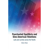 Punctuated Equilibria and Sino-American Relations