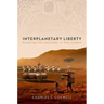 Interplanetary Liberty: Building Free Societies in the Cosmos
