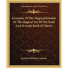 Formulas Of The Magical Kabalah Or The Magical Art Of The Sixth And Seventh Book Of Moses