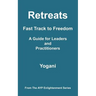 Retreats - Fast Track to Freedom - A Guide for Leaders and Practitioners