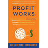 Profit Works: Unravel the Complexity of Incentive Plans to Increase Employee Productivity, Cultivate an Engaged Workforce, and Maximize Your Company's