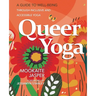Queer Yoga: A Guide to Well-Being Through Inclusive & Accessible Yoga