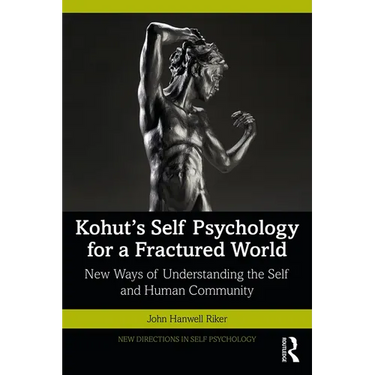 Kohut's Self Psychology for a Fractured World: New Ways of Understanding the Self and Human Community