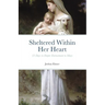 Sheltered Within Her Heart: 33 Days of Preparation for Deeper Entrustment to Mary