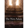 The New Adam: What the Early Church Can Teach Evangelicals (and Liberals) about the Atonement