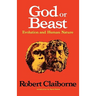 God or Beast: Evolution and Human Nature