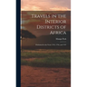 Travels in the Interior Districts of Africa: Performed in the Years 1795, 1796, and 1797