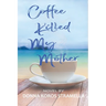 Coffee Killed My Mother