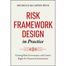 Risk Framework Design in Practice: Getting Risk Governance and Limits Right for Financial Institutions