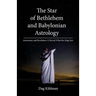 The Star of Bethlehem and Babylonian Astrology: Astronomy and Revelation Reveal What the Magi Saw
