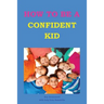 How to be a Confident Kid: A Kid's Self Help Book with a Difference