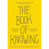 The Book of Knowing: Know How You Think, Change How You Feel