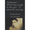 Alzheimer's - What they forget to tell you - A personal journey: Revised Edition