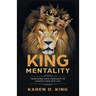 King Mentality: Transform Your Thougths to Achieve Your Best Life