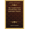 The Complete Book Of Embroidery And Embroidery Stitches