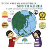 If You Were Me and Lived in... South Korea: A Child's Introduction to Cultures Around the World