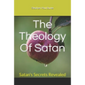 The Theology Of Satan: Satan's Secrets Revealed