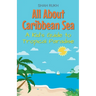 All About Caribbean Sea: A Kid's Guide to Tropical Paradise