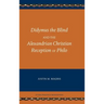 Didymus the Blind and the Alexandrian Christian Reception of Philo