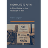 From Plato to Putin: A Short Guide to the Question of War