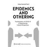 Epidemics and Othering: The Biopolitics of Covid-19 in Historical and Cultural Perspectives