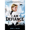 I Am Defiance: A Novel of WWII