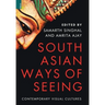 South Asian Ways of Seeing: Contemporary Visual Cultures